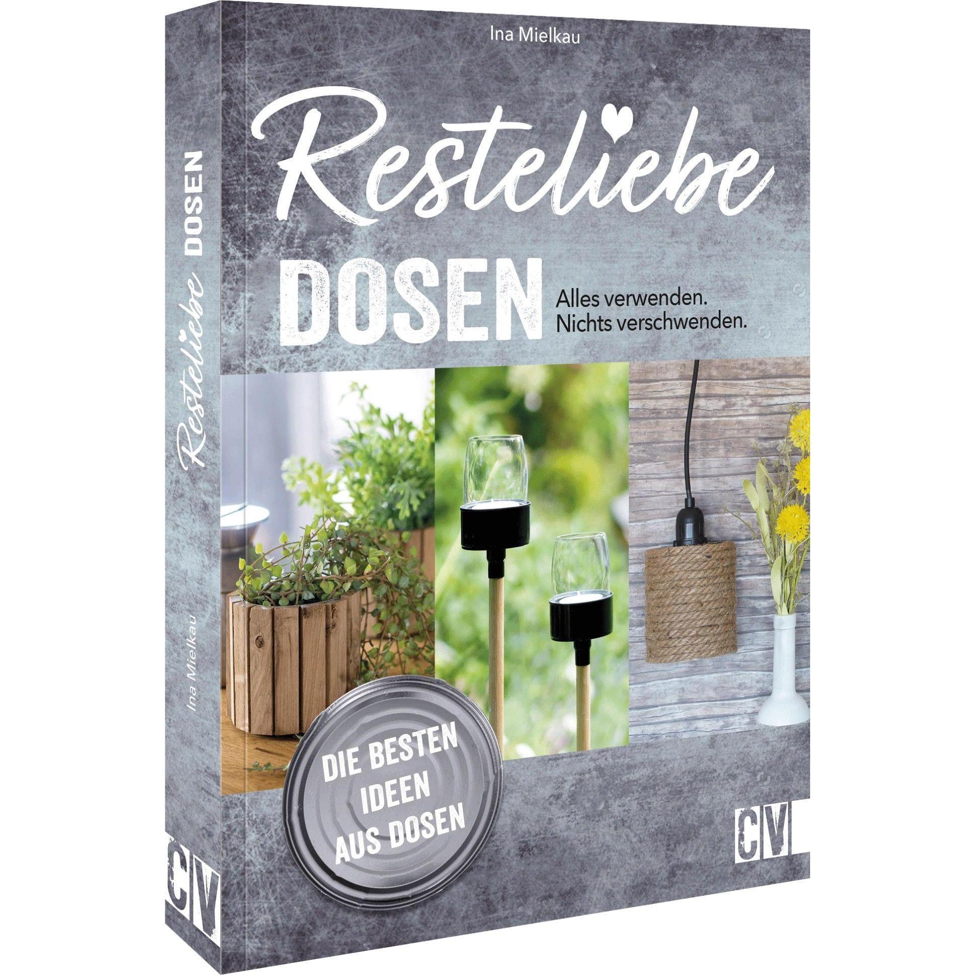 Resteliebe Dosen – Alles verwenden. Nichts verschwenden, Ratgeber von Ina Mielkau
