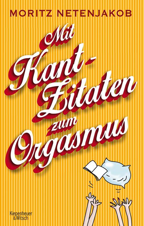 Produktbild Mit Kant-Zitaten zum Orgasmus (Deutsch, Moritz Netenjakob, 2014)