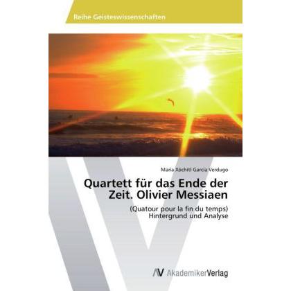 Quartett für das Ende der Zeit. Olivier Messiaen, Sachbücher von María Xóchitl García Verdugo