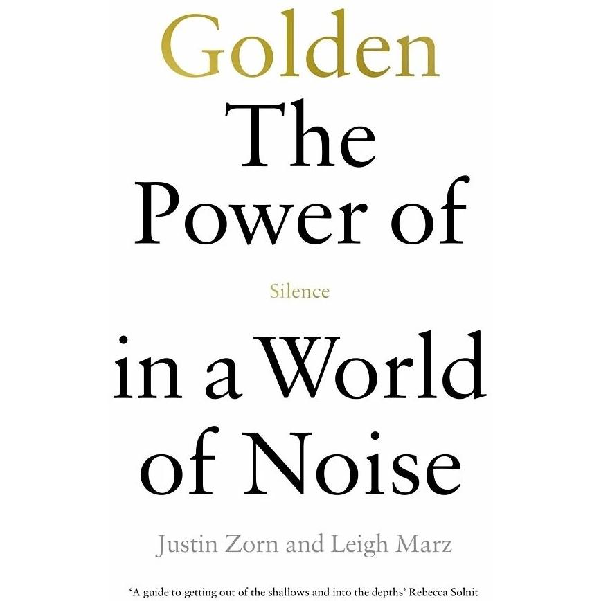 Golden: The Power of Silence in a World of Noise, Ratgeber von Justin Talbot-Zorn, Leigh Marz