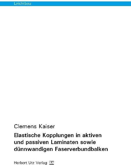 Produktbild Elastische Kopplungen in aktiven und passiven Laminaten sowie dünnwandigen Faserverbundbalken (Deutsch, Clemens Kaiser, 2014)