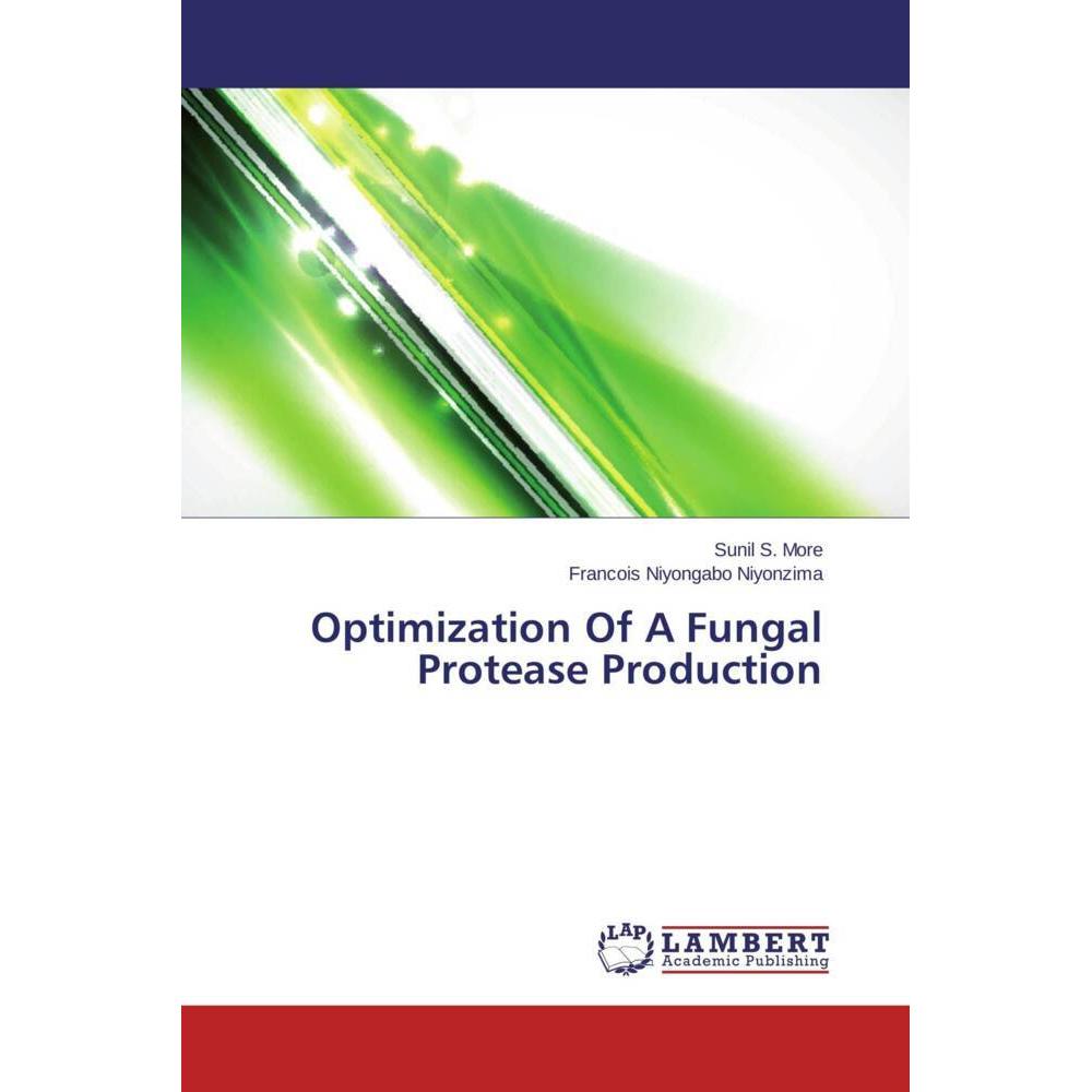 Optimization Of A Fungal Protease Production, Fachbücher von Sunil S. More, Francois Niyongabo Niyonzima