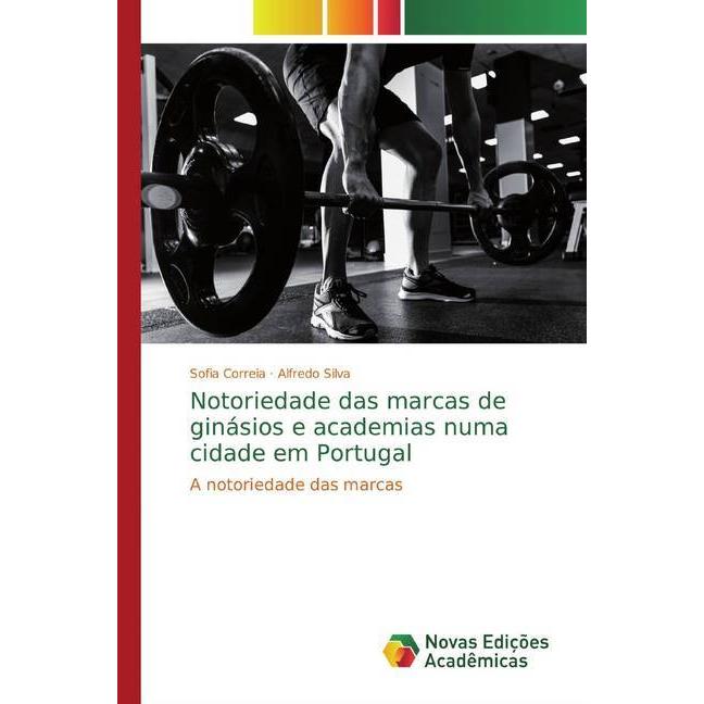 Notoriedade das marcas de ginásios e academias numa cidade em Portugal, Fachbücher von Alfredo Silva, Sofia Correia