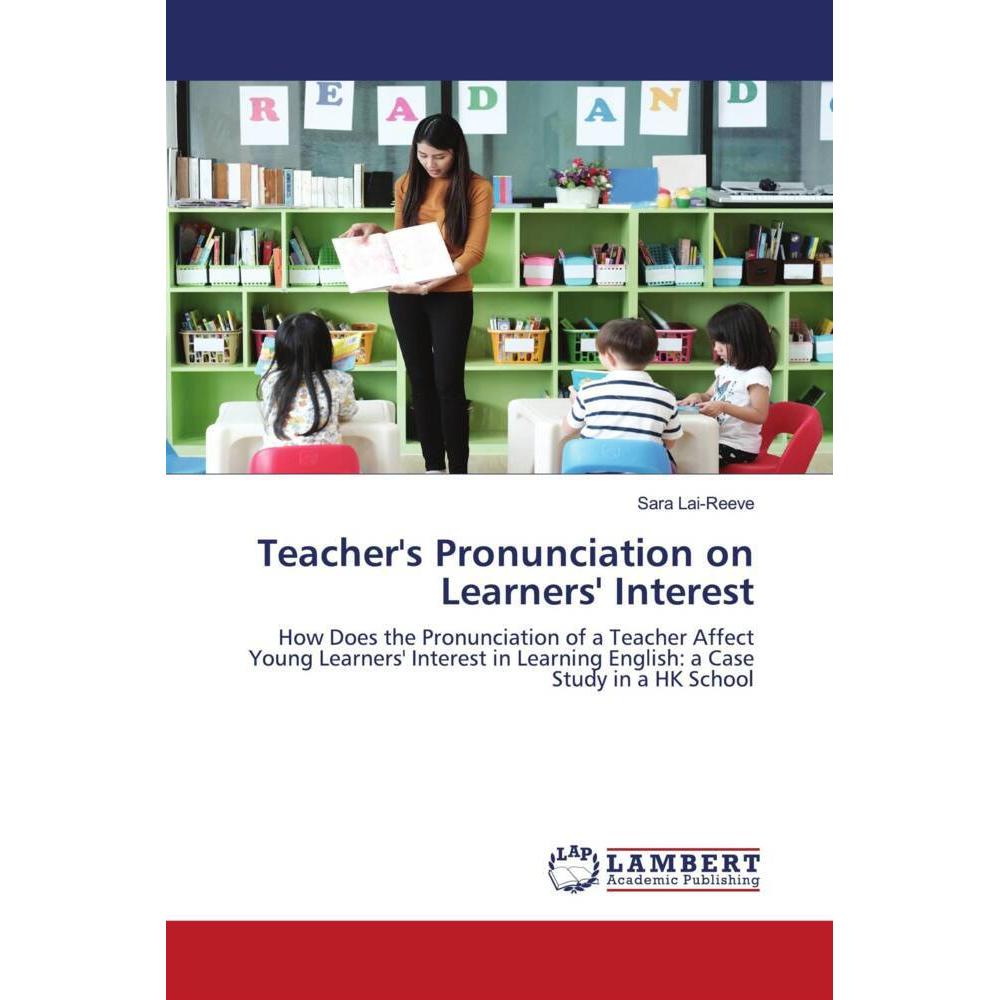 Teacher's Pronunciation on Learners' Interest, Fachbücher von Sara Lai-Reeve