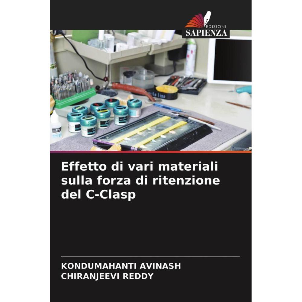 Effetto di vari materiali sulla forza di ritenzione del C-Clasp, Fachbücher von CHIRANJEEVI REDDY, KONDUMAHANTI AVINASH