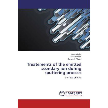 Treatements of the emitted scondary ion during sputtering procces, Fachbücher von Shakier Easa, Hamza Bakr, Jenan Al-Muk...