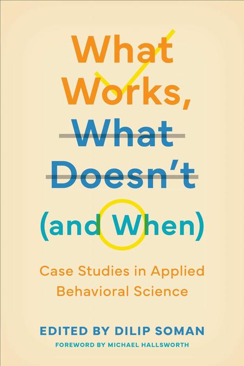 Produktbild What Works, What Doesn't (and When): Case Studies in Applied Behavioral Science (Behaviorally Inform (Englisch, Dilip Soman, 2024)