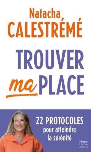 Trouver ma place : 22 protocoles pour atteindre la sérénité (French, Calestrémé Natacha, 2024)