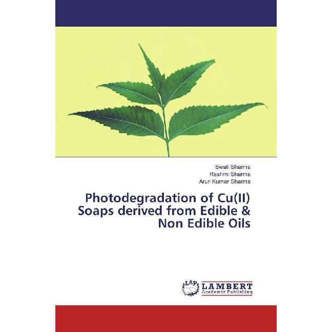 Photodegradation of Cu(II) Soaps derived from Edible & Non Edible Oils, Fachbücher von Arun Kumar Sharma, Rashmi Sharma,...