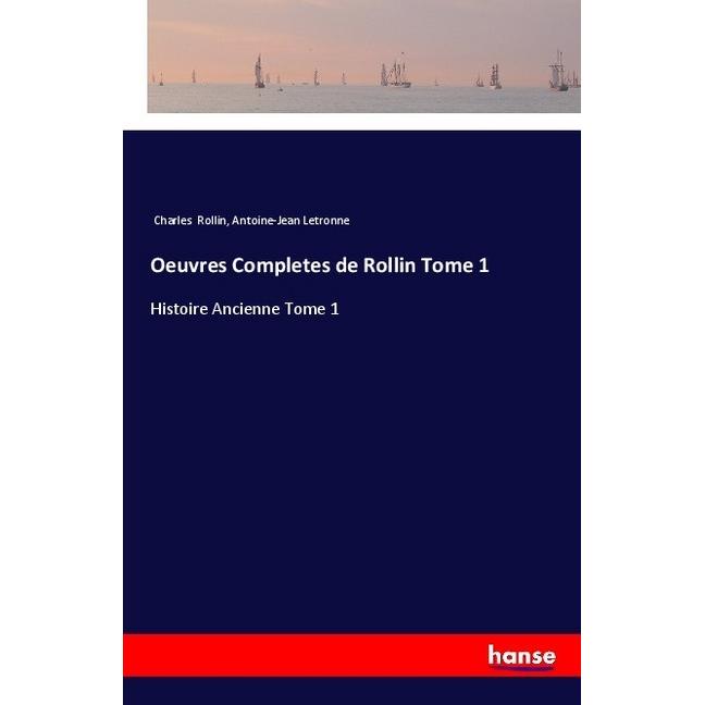 Oeuvres Completes de Rollin Tome 1, Belletristik von Charles Rollin, Antoine-Jean Letronne