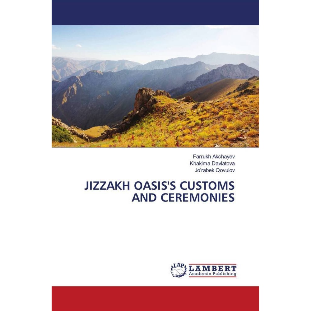 Jizzakh Oasis'S Customs And Ceremonies, Fachbücher von Jo'rabek Qovulov, Farrukh Akchayev, Khakima Davlatova