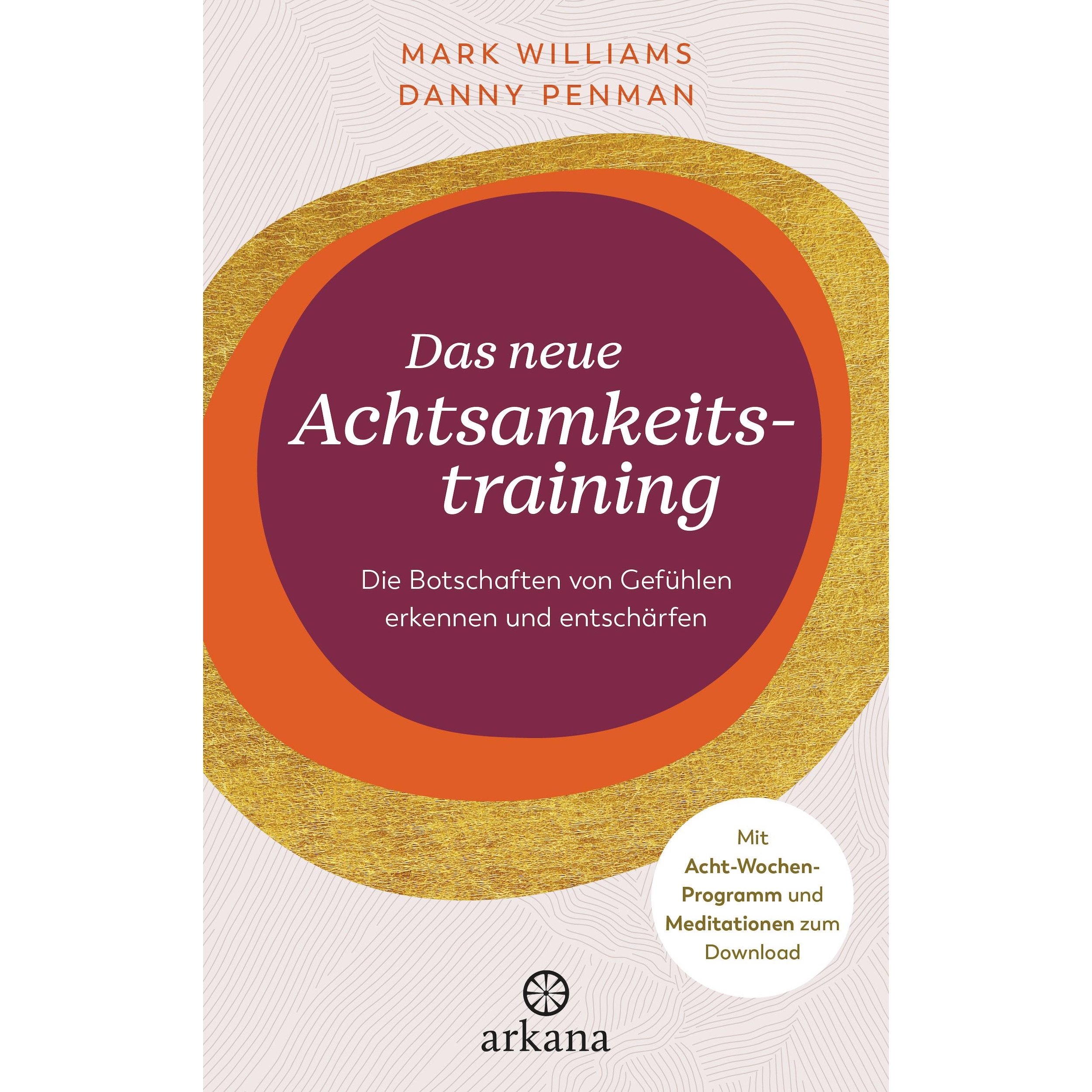 Das neue Achtsamkeitstraining, Ratgeber von Mark Williams, Danny Penman, Claudia Seele-Nyima