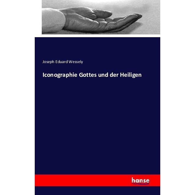 Iconographie Gottes und der Heiligen, Fachbücher von Joseph Eduard Wessely
