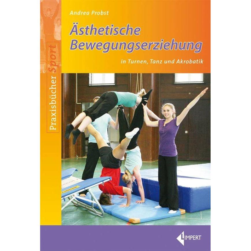 Ästhetische Bewegungserziehung in Turnen, Tanz und Akrobatik, Ratgeber von Andrea Probst