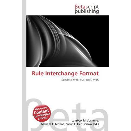 Rule Interchange Format, Fachbücher von Lambert M. Surhone, Mariam T. Tennoe, Susan F. Henssonow