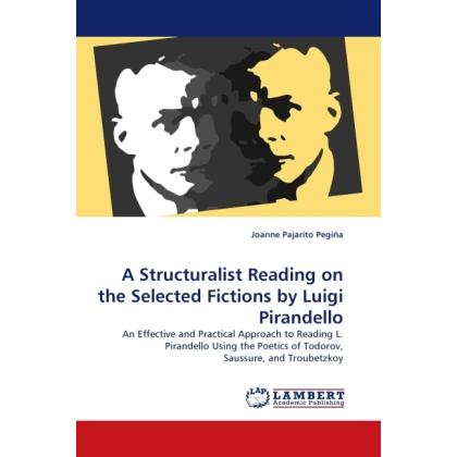 A Structuralist Reading on the Selected Fictions by Luigi Pirandello, Fachbücher von Joanne Pajarito Pegiña