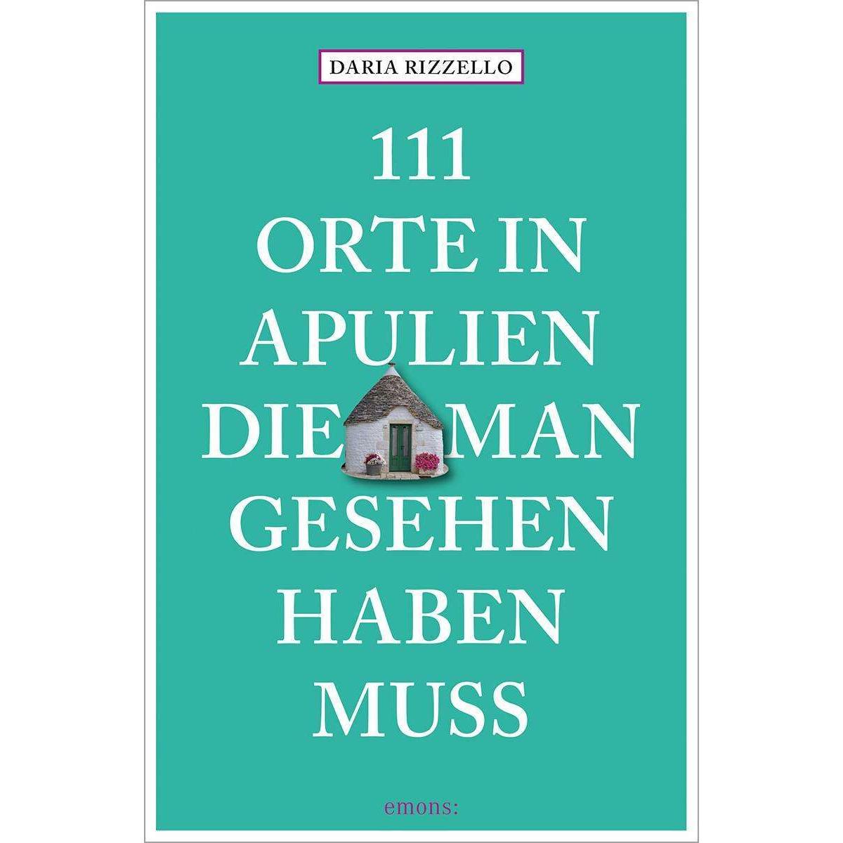 Rizzello:111 Orte in Apulien, die man g, Ratgeber von Daria Rizzello