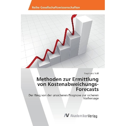 Methoden zur Ermittlung von Kostenabweichungs-Forecasts, Fachbücher von Stephanie Voss