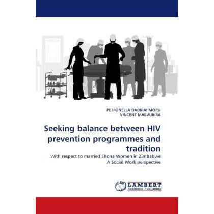 Seeking balance between HIV prevention programmes and tradition, Fachbücher von Petronella Dadirai Motsi, Vincent Mabvur...