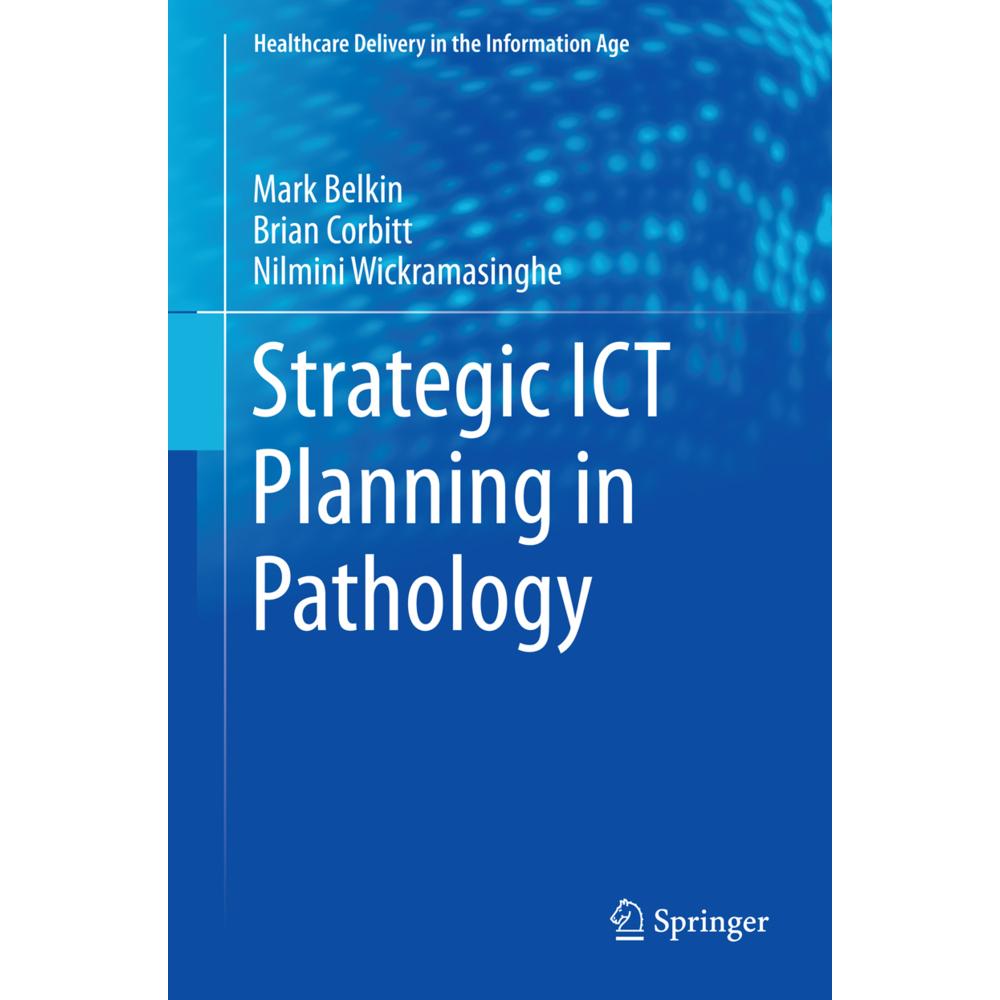 Strategic ICT Planning in Pathology, Fachbücher von Nilmini Wickramasinghe, Markus Belkin, Brian Corbitt