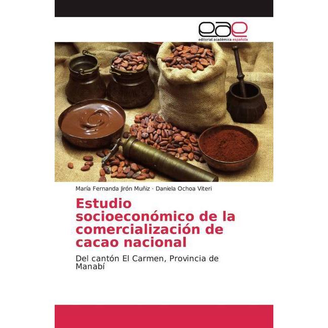 Estudio socioeconómico de la comercialización de cacao nacional, Fachbücher von Daniela Ochoa Viteri, María Fernanda Jir...