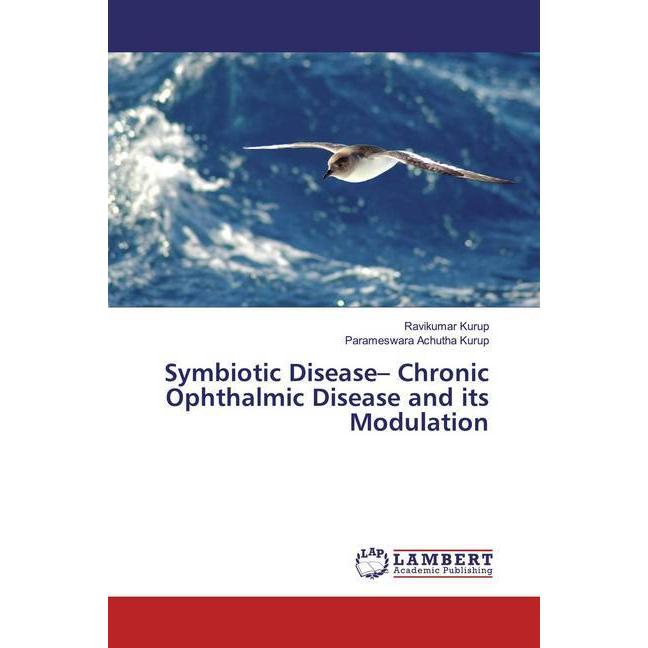 Symbiotic Disease- Chronic Ophthalmic Disease and its Modulation, Fachbücher von Ravikumar Kurup, Parameswara Achutha Ku...