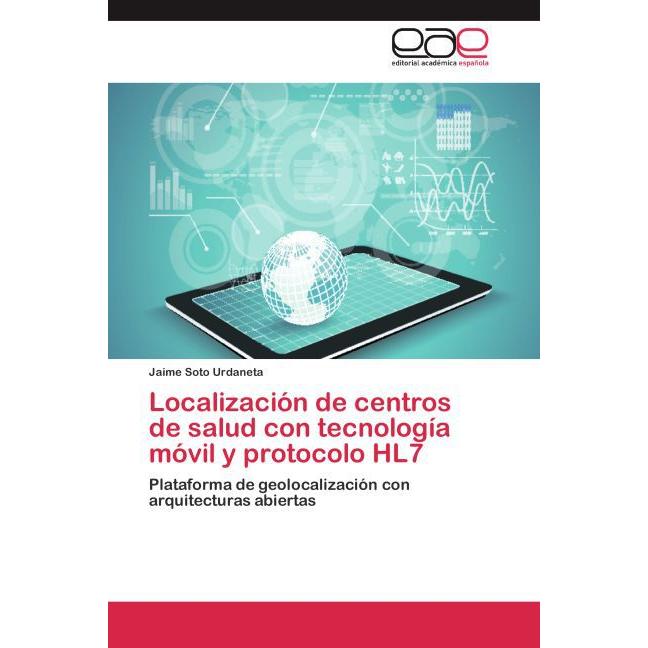 Localización de centros de salud con tecnología móvil y protocolo HL7, Fachbücher von Jaime Soto Urdaneta