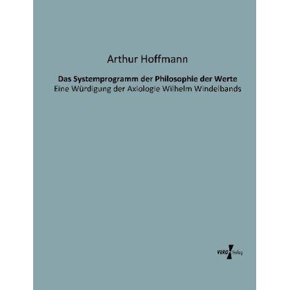 Das Systemprogramm der Philosophie der Werte, Fachbücher von Arthur Hoffmann