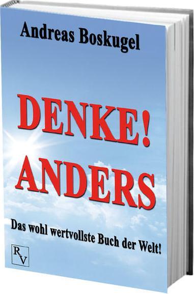 Produktbild DENKE! ANDERS - Das wohl wertvollste Buch der Welt! (Deutsch, Andreas Boskugel, 2012)