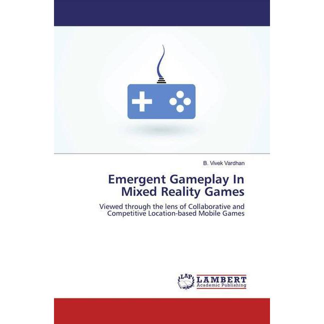 Emergent Gameplay In Mixed Reality Games, Fachbücher von B. Vivek Vardhan