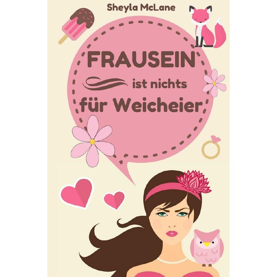 Frausein ist nichts für Weicheier, Belletristik von Sheyla McLane