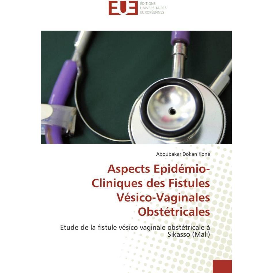Aspects Epidémio-Cliniques des Fistules Vésico-Vaginales Obstétricales, Fachbücher von Aboubakar Dokan Koné