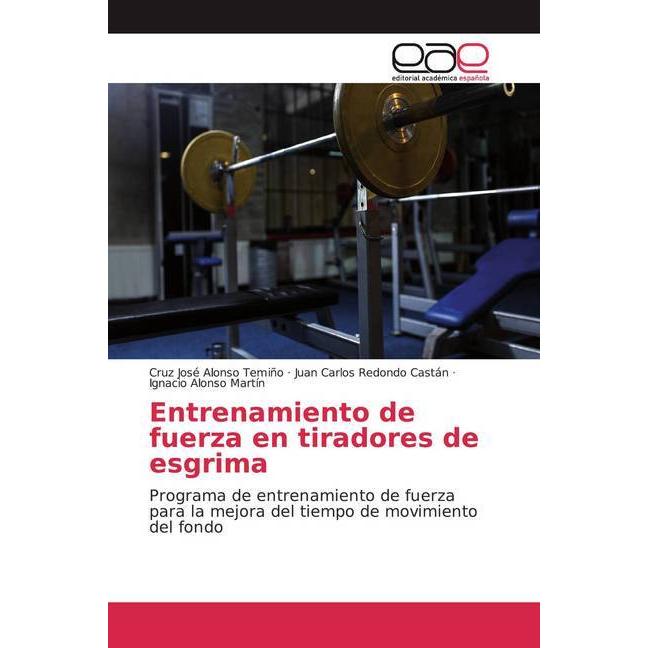 Entrenamiento de fuerza en tiradores de esgrima, Ratgeber von Juan Carlos Redondo Castán, Ignacio Alonso Martín, Cruz Jo...
