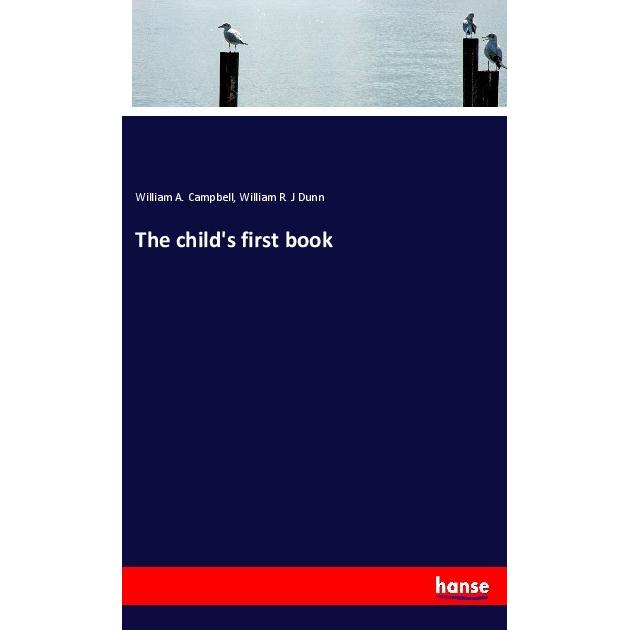 The child's first book, Schulbücher von William A. Campbell, William R. J Dunn