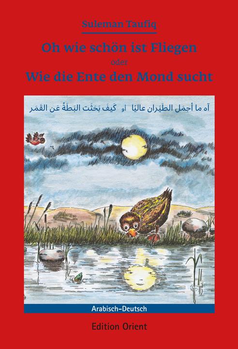 Produktbild Oh wie schön ist Fliegen oder Wie die Ente den Mond sucht (Deutsch, Christine von Bülow, Suleman Taufiq, 2006)