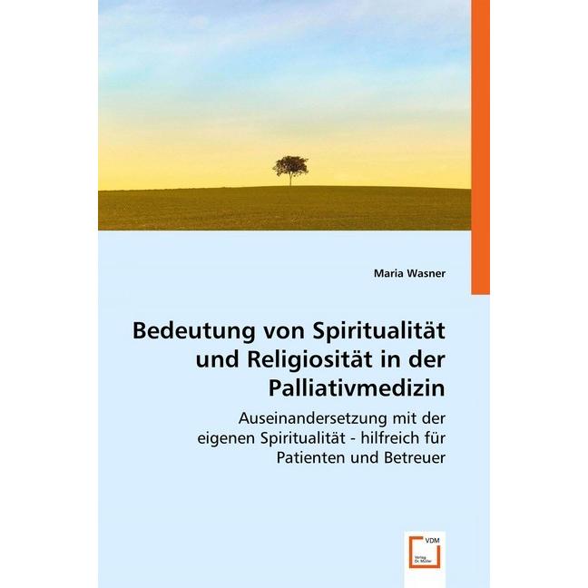 Bedeutung von Spiritualität und Religiosität in der Palliativmedizin, Fachbücher von Maria Wasner