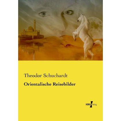 Orientalische Reisebilder, Ratgeber von Theodor Schuchardt