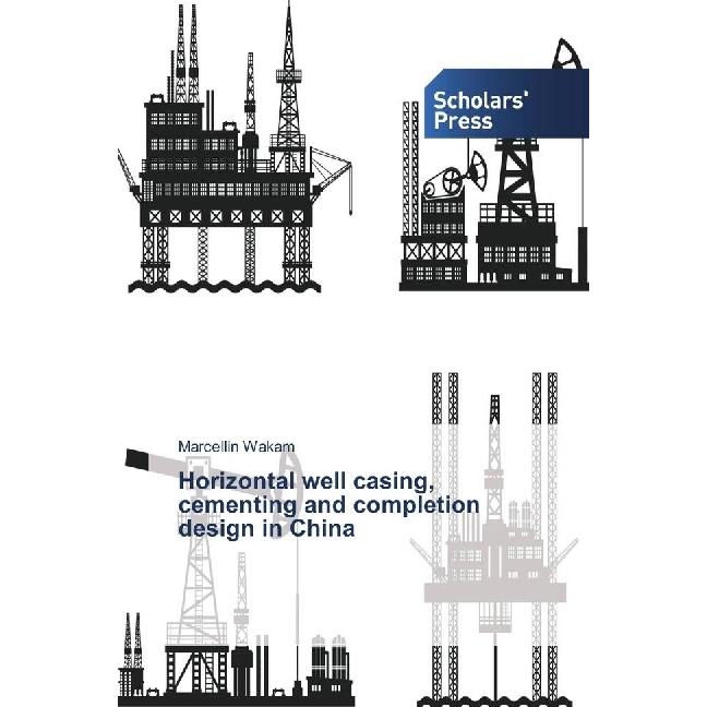 Horizontal well casing, cementing and completion design in China, Fachbücher von Marcellin Wakam