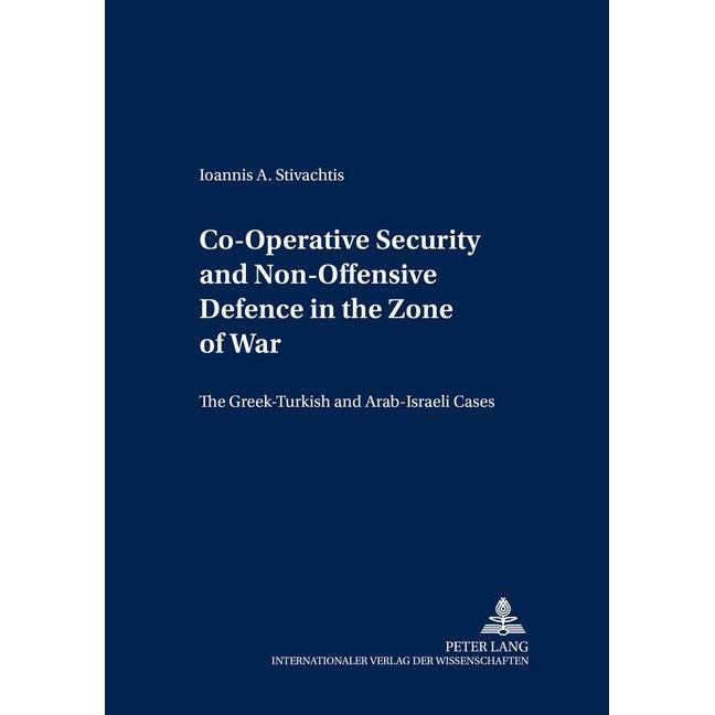 Co-Operative Security and Non-Offensive Defence in the Zone of War, Fachbücher von Ioannis A. Stivachtis