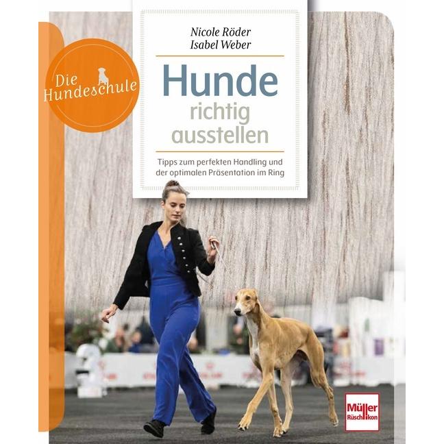 Röder:Hunde richtig ausstellen, Ratgeber von Isabel Weber, Nicole Röder