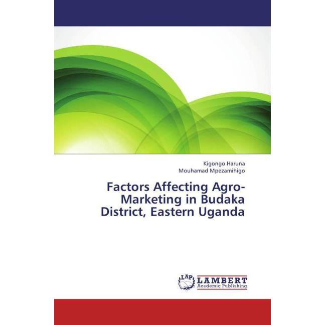 Factors Affecting Agro-Marketing in Budaka District, Eastern Uganda, Fachbücher