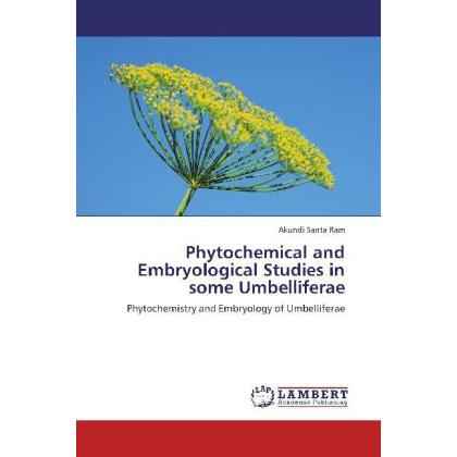 Phytochemical and Embryological Studies in some Umbelliferae, Fachbücher von Akundi Santa Ram
