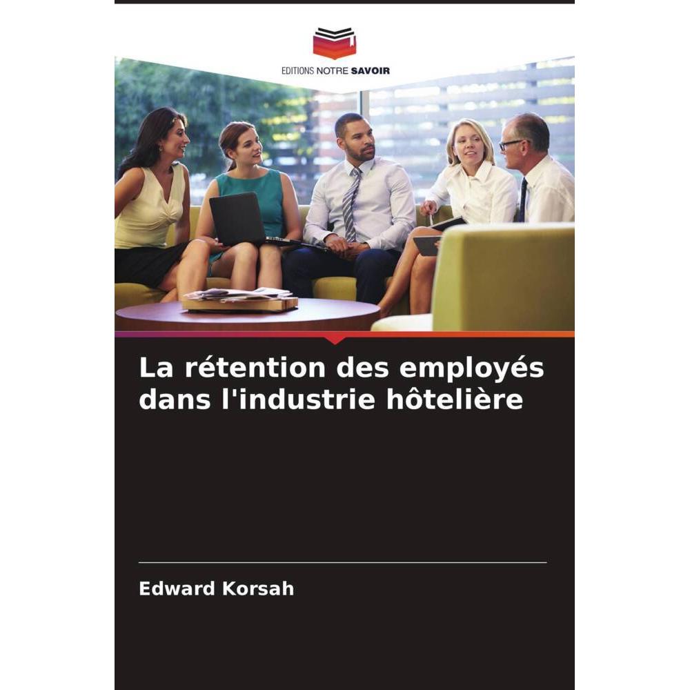 La rétention des employés dans l'industrie hôtelière, Fachbücher von Edward Korsah