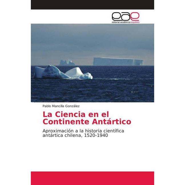 La Ciencia en el Continente Antártico, Fachbücher von Pablo Mancilla González