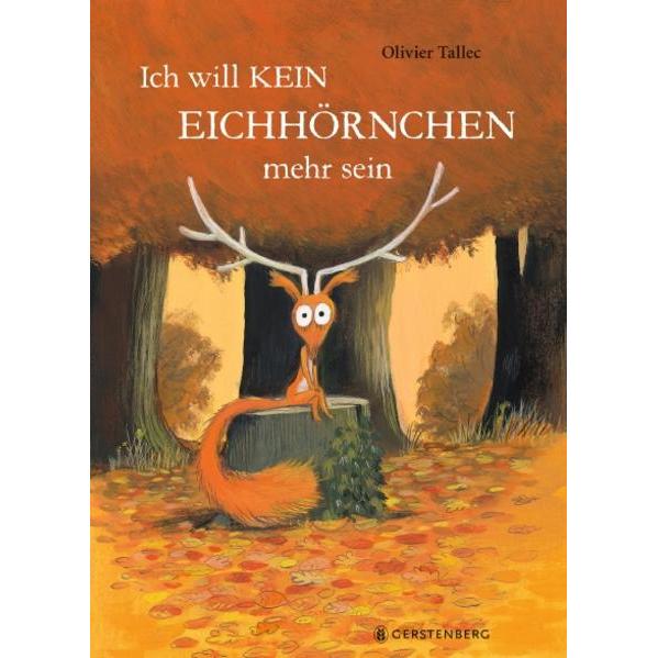 Ich will kein Eichhörnchen mehr sein, Kinderbücher von Olivier Tallec