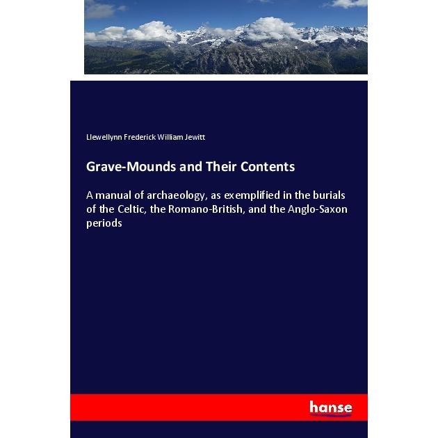 Grave-Mounds and Their Contents, Fachbücher von Llewellynn Frederick William Jewitt