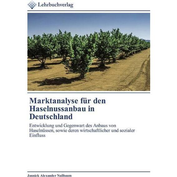 Marktanalyse für den Haselnussanbau in Deutschland, Fachbücher von Jannick Alexander Nussbaum