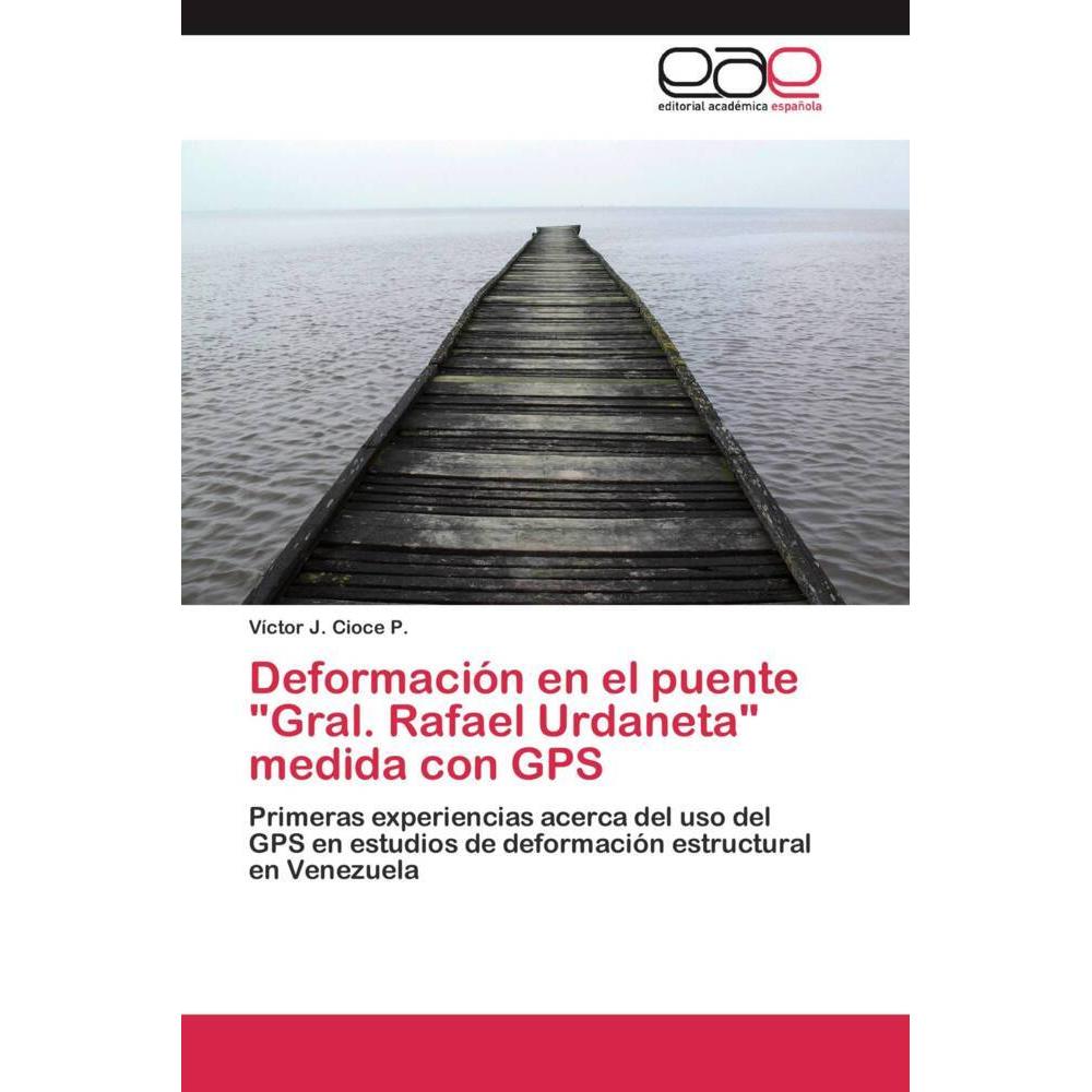 Deformación en el puente 'Gral. Rafael Urdaneta' medida con GPS, Fachbücher von Víctor J. Cioce P.
