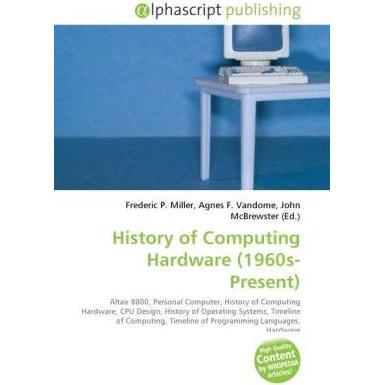 History of Computing Hardware (1960s-Present), Fachbücher von Agnes F. Vandome, Frederic P. Miller, John McBrewster