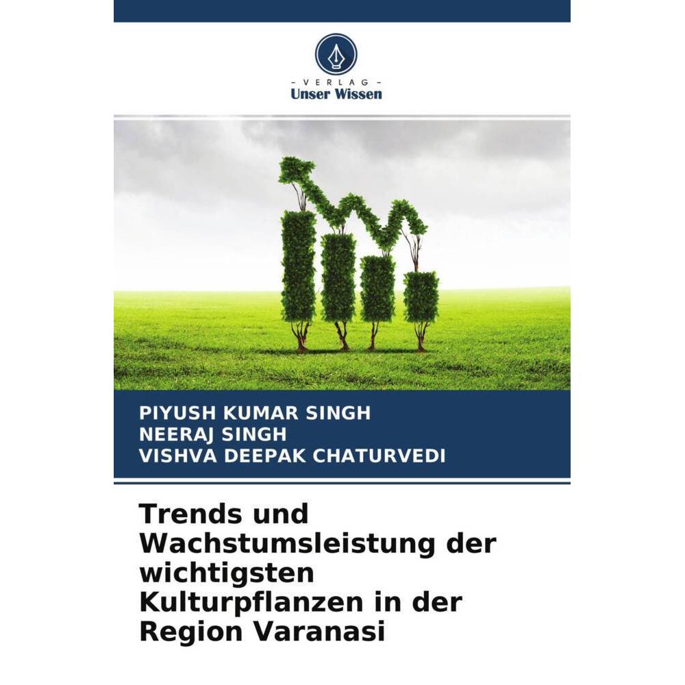 Trends und Wachstumsleistung der wichtigsten Kulturpflanzen in der Region Varanasi, Fachbücher von Vishva Deepak Chaturv...